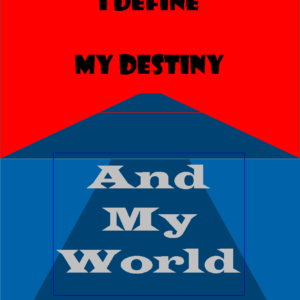 I define my destiny and my world